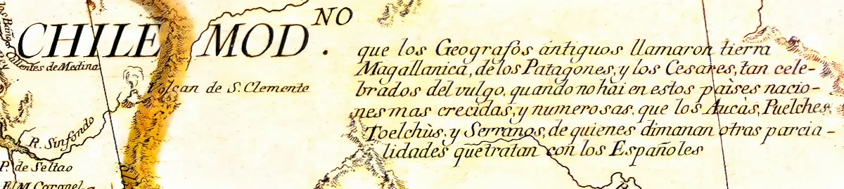 Chile Moderno que los geógrafos antiguos llamaron Tierra Magallánica, de los Patagones y los Césares — 1775 | Chile de Ayer