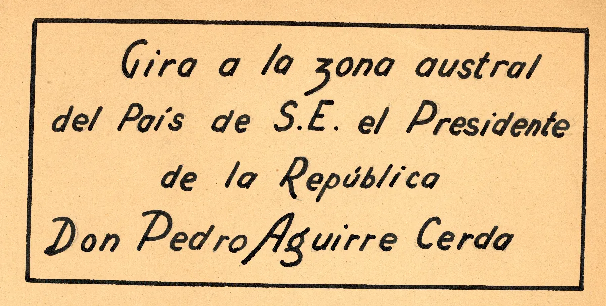 Presntaciión Album Gira a la zona austral del país de S.E. el Presidente de la Republica Don Pedro Aguirre Cerda — 1939 | Chile de Ayer